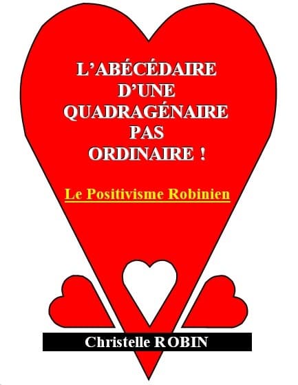 Couverture de L’abécédaire d’une quadragénaire pas ordinaire ! Le Positivisme Robinien®